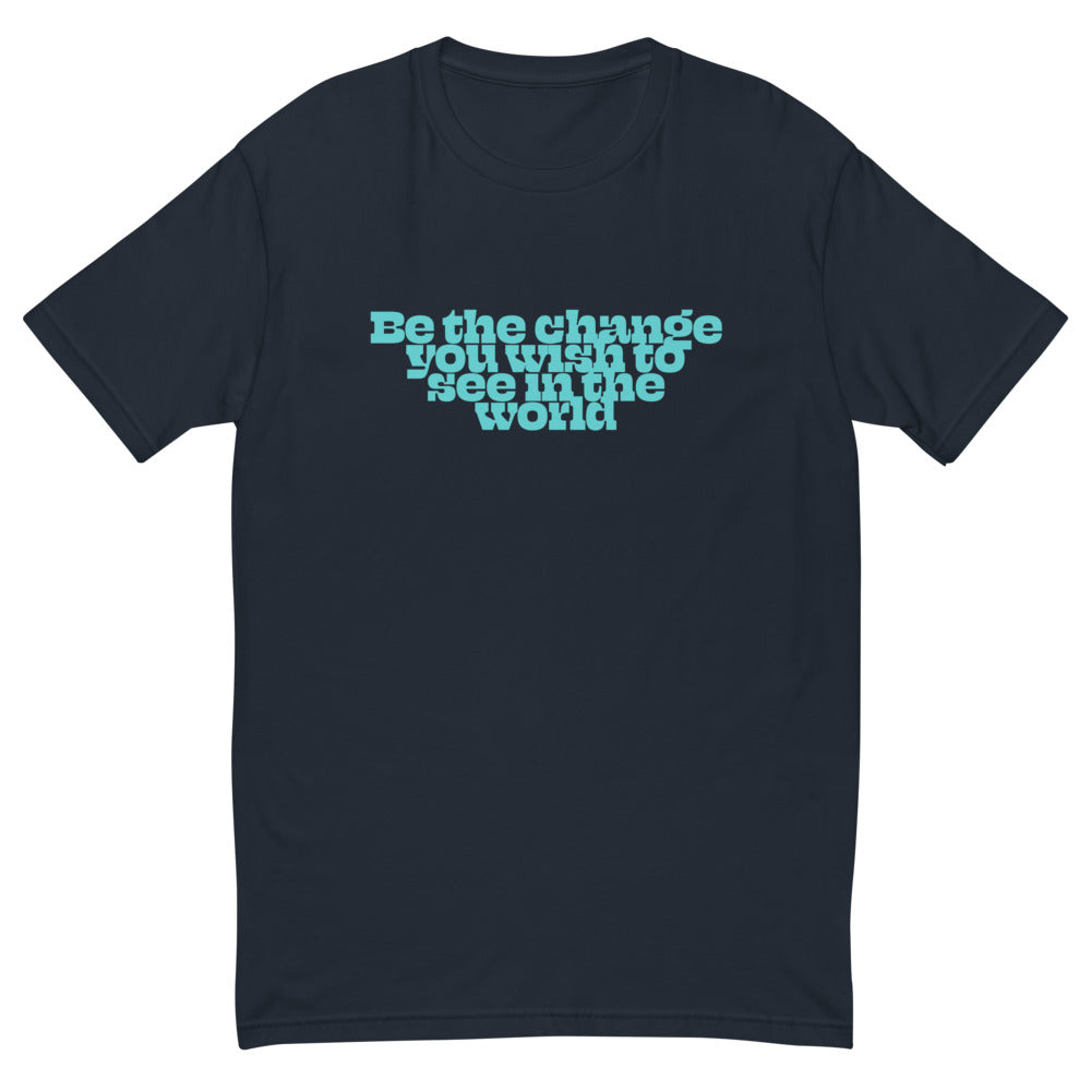 Be The Change You Want To See In The World T-Shirt