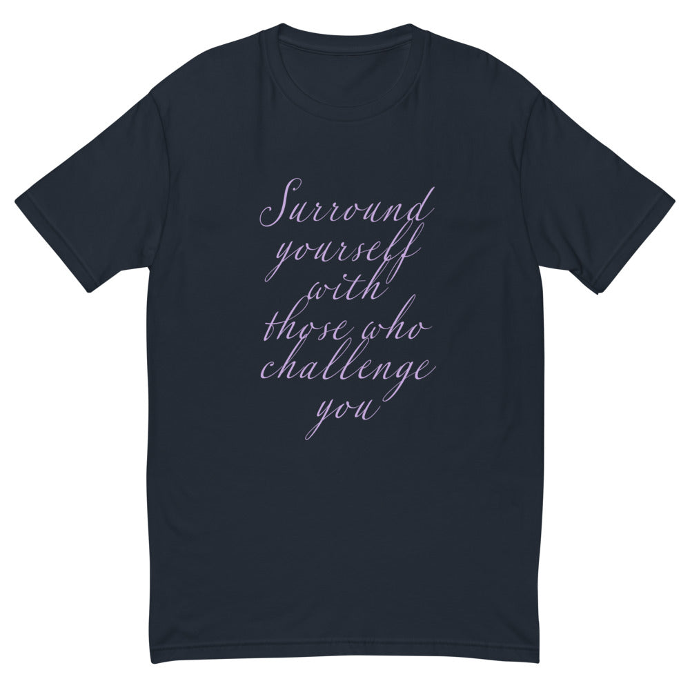 Surround Yourself With Those Who Challenge You T-Shirt