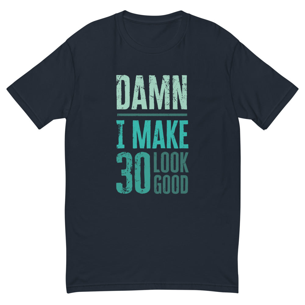I Make 30 Look Good T-Shirt