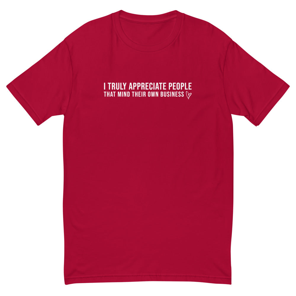 I Truly Appreciate People Minding Their Own Business T-Shirt