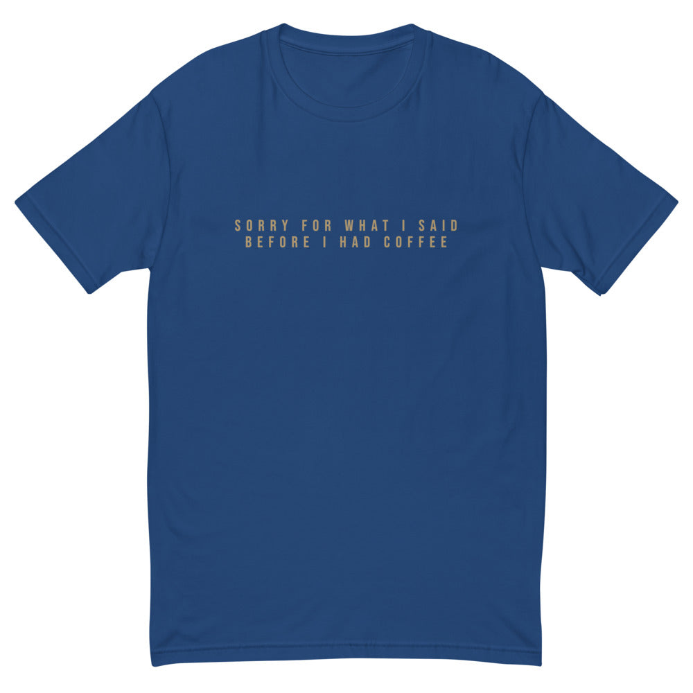 Sorry For What I Said Before I Had Coffee T-Shirt