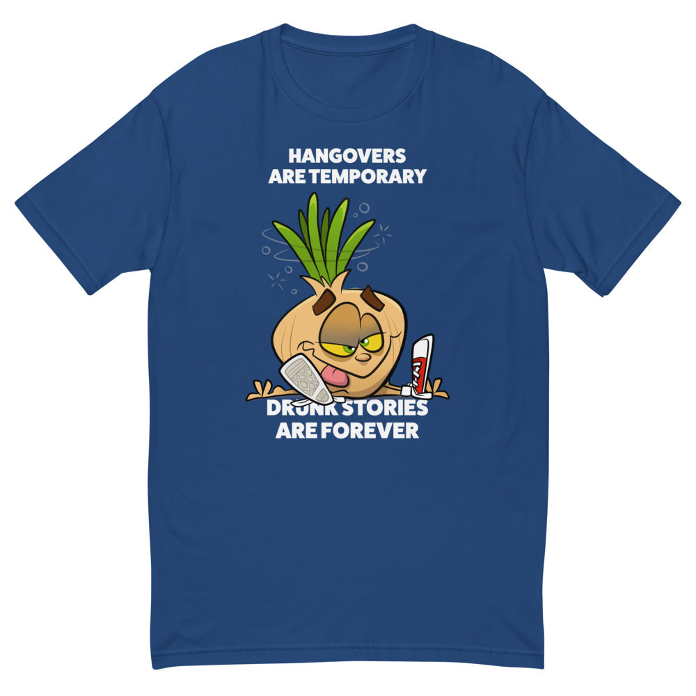 Hangovers Are Temporary Drunk Stories Are Forever T-Shirt