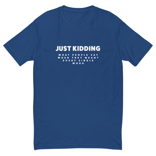 Just Kidding T-Shirt