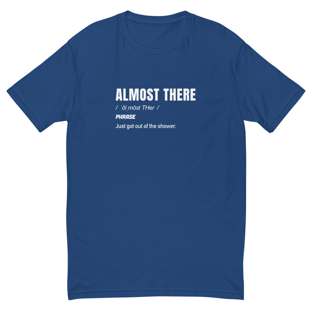 Almost There T-Shirt