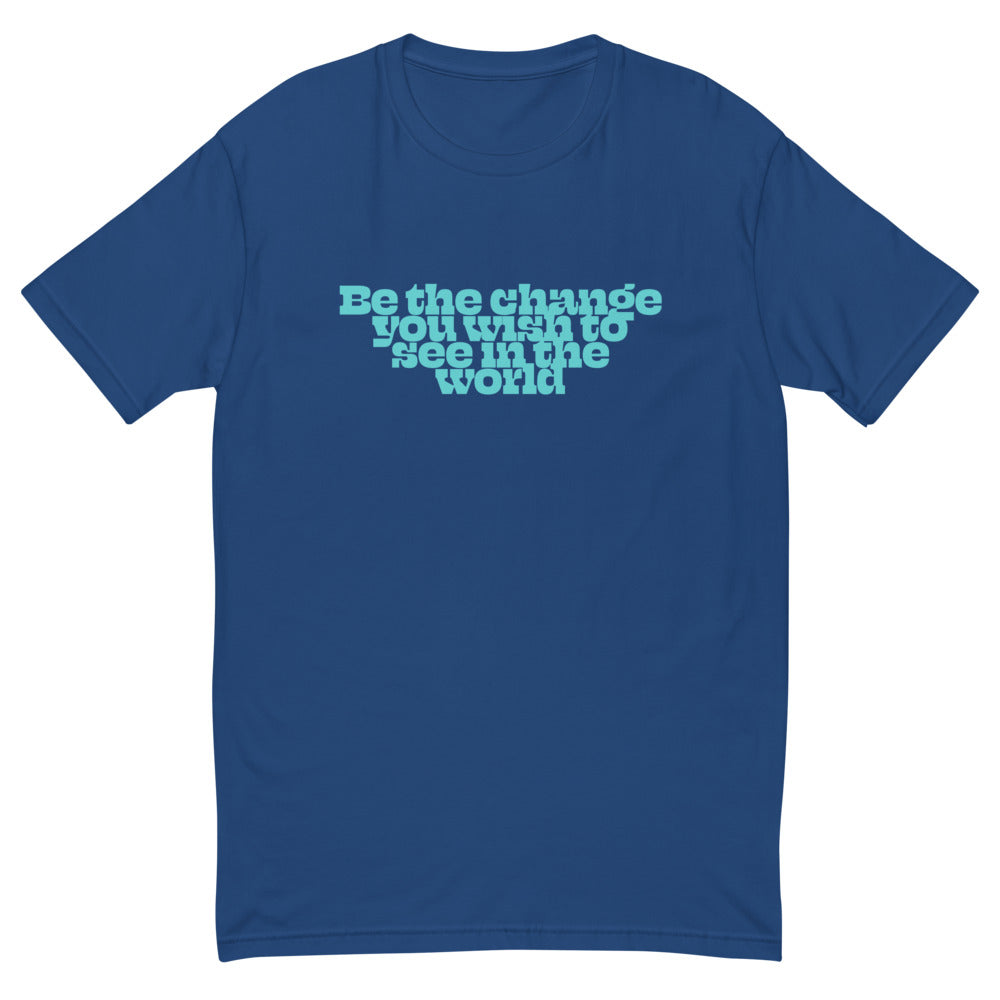 Be The Change You Want To See In The World T-Shirt
