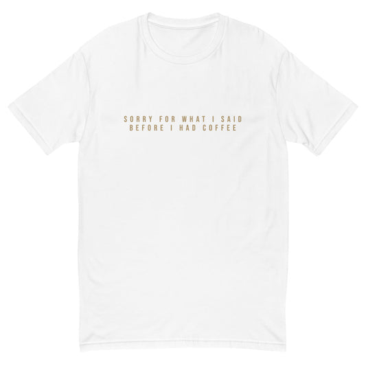 Sorry For What I Said Before I Had Coffee T-Shirt