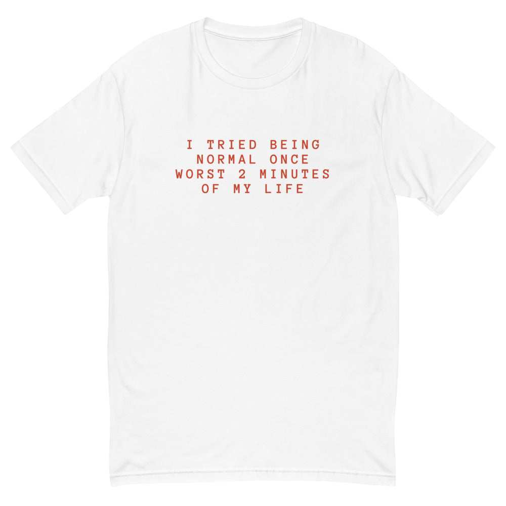 I Tried To Be Normal T-Shirt