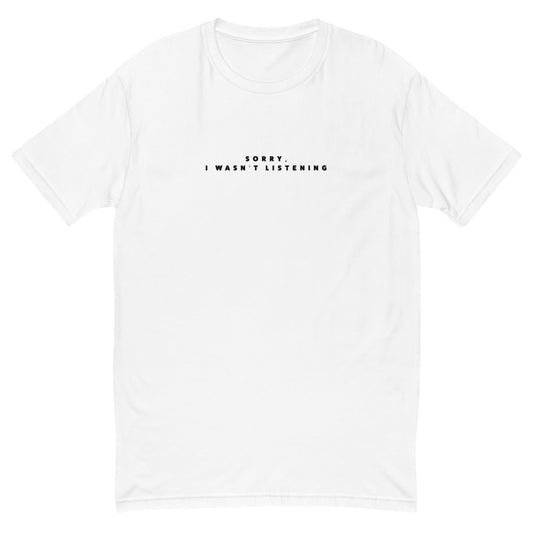 Sorry I Wasn't Listening T-Shirt