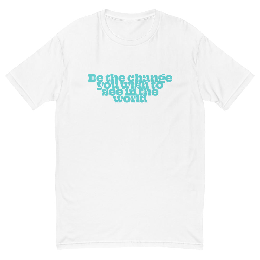 Be The Change You Want To See In The World T-Shirt