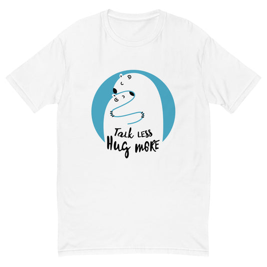 Talk Less Hug More T-Shirt