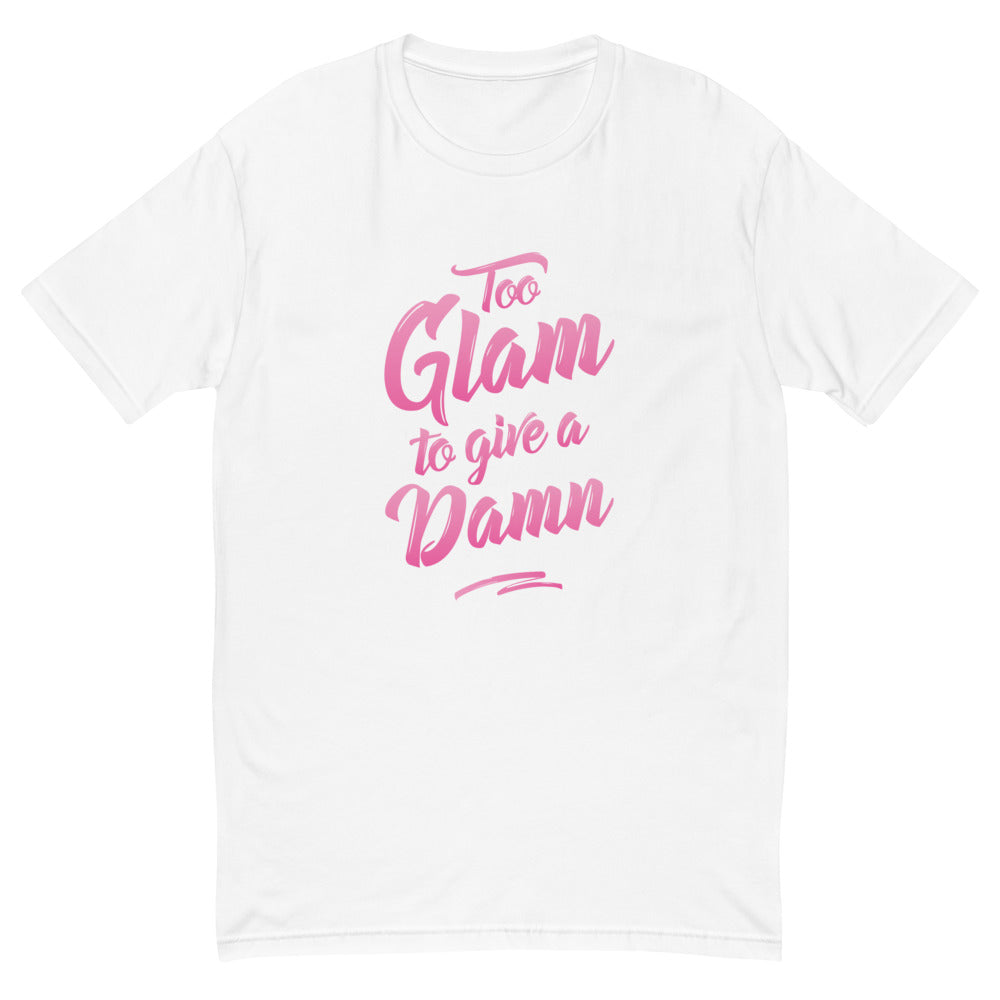 Too Glam To Give A Damn T-Shirt