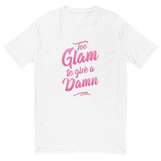 Too Glam To Give A Damn T-Shirt