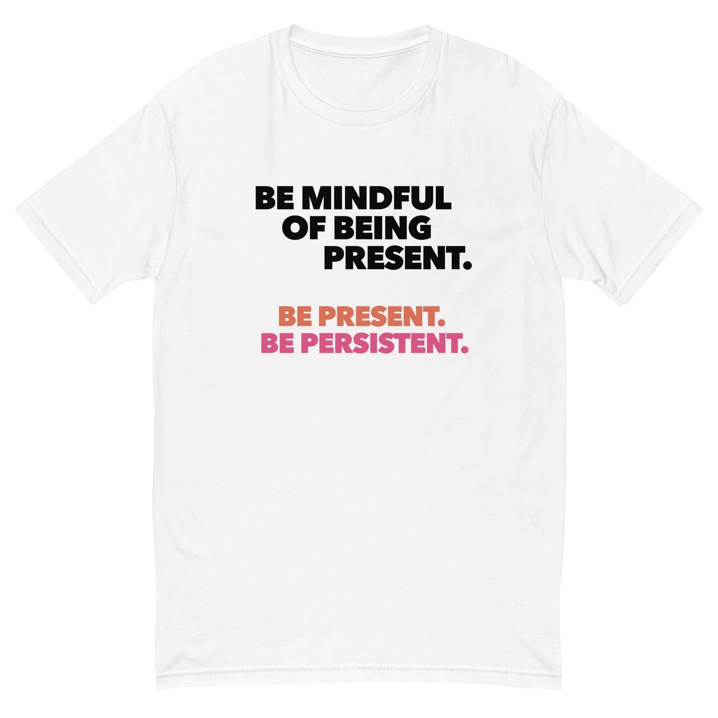 Be Mindful of Being Present T-Shirt