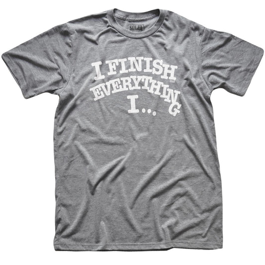 I Finish Everything Iï¿½T-shirt