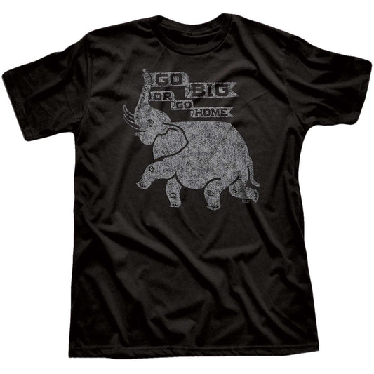 Go Big Or Go Home T-shirt