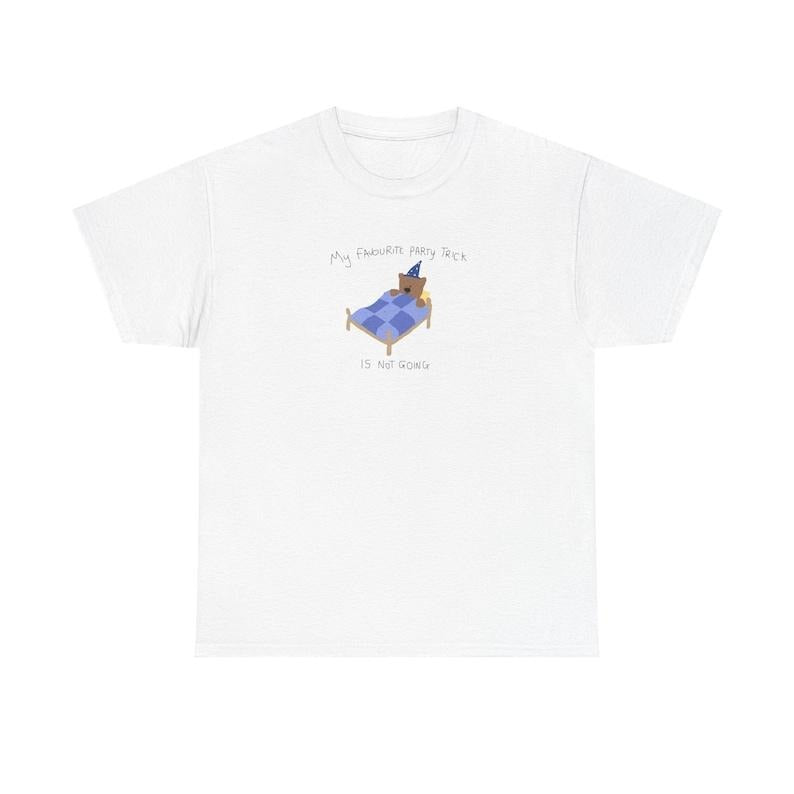 my favourite party trick is not going - unisex t shirt, silly t shirt, meme tee, joke shirt, funny t shirt, relatable shirt, unhinged Top Cotton