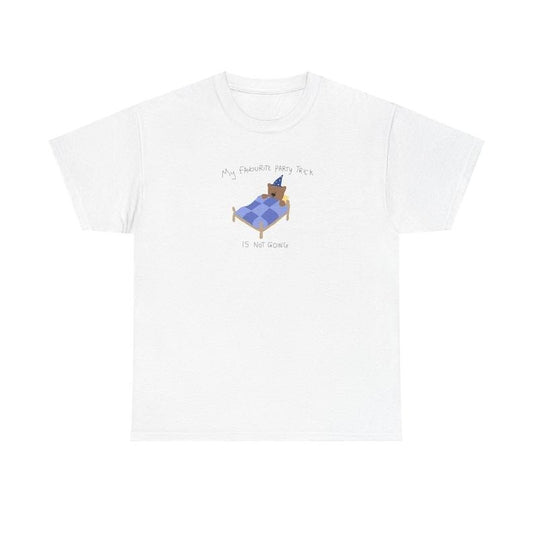 my favourite party trick is not going - unisex t shirt, silly t shirt, meme tee, joke shirt, funny t shirt, relatable shirt, unhinged Top Cotton