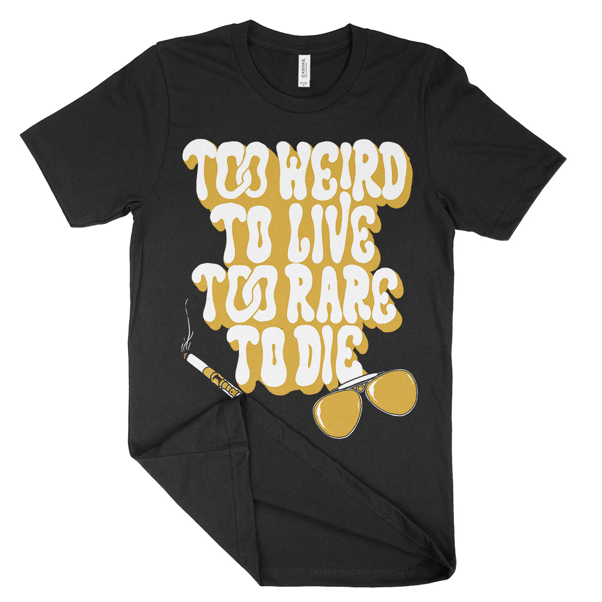 Too Weird To Live Shirt
