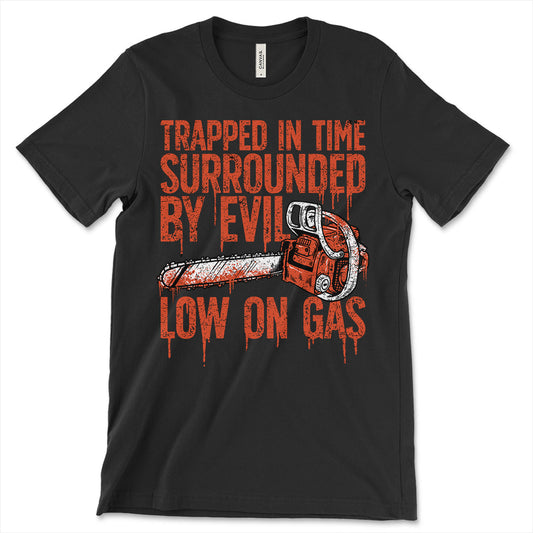 Trapped in Time, Surrounded by Evil, Low on Gas T-Shirt