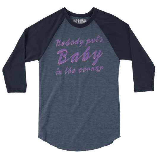 Unisex Nobody Puts Baby in the Corner 3/4 Sleeve Baseball T-Shirt