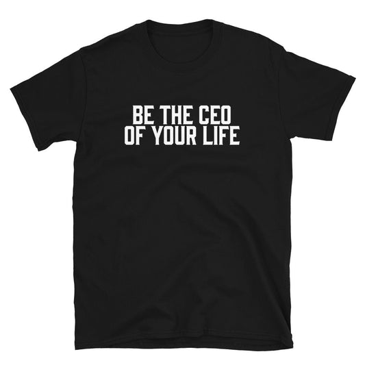 Be The CEO of Your Life T-Shirt