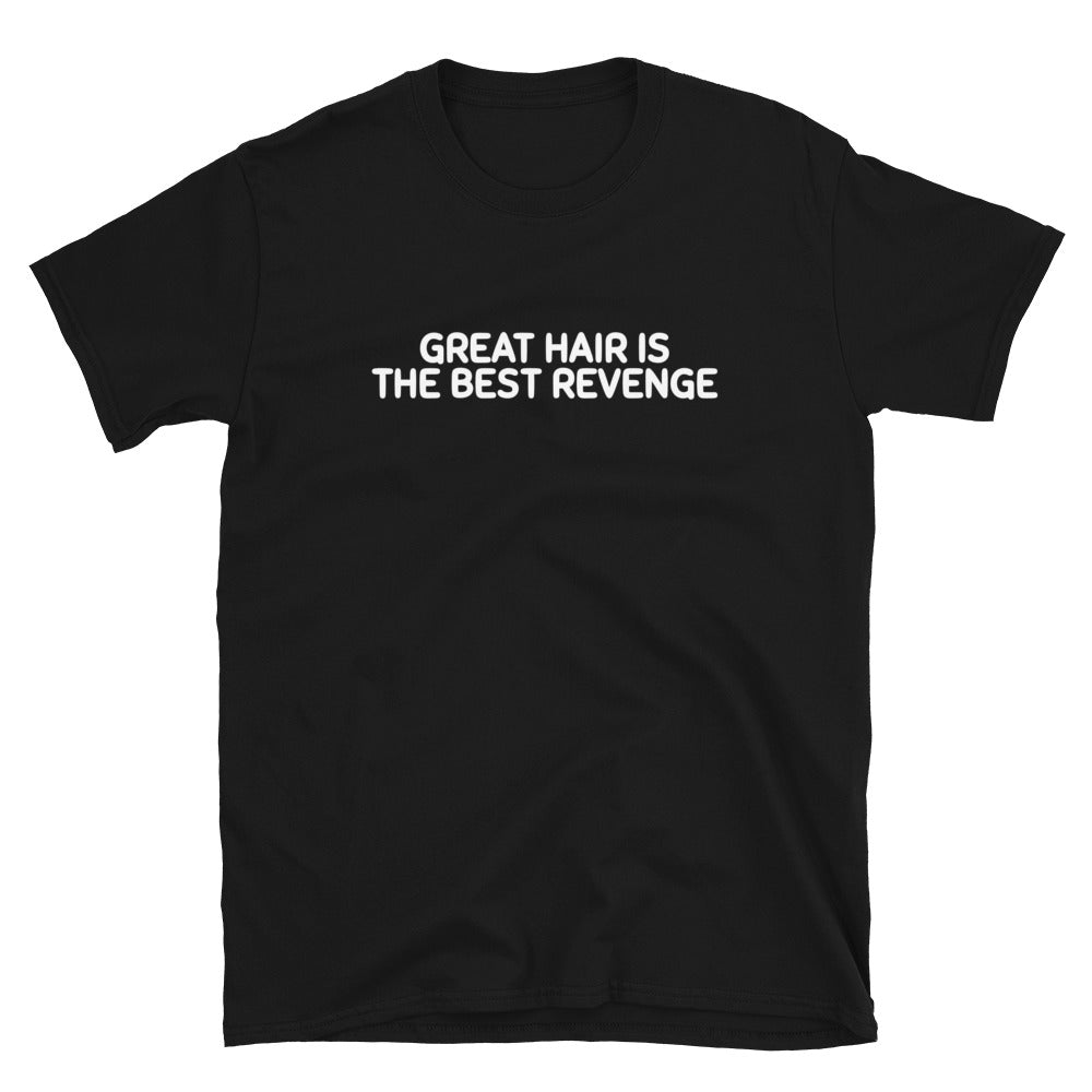 Great Hair Is the Best Revenge T-Shirt