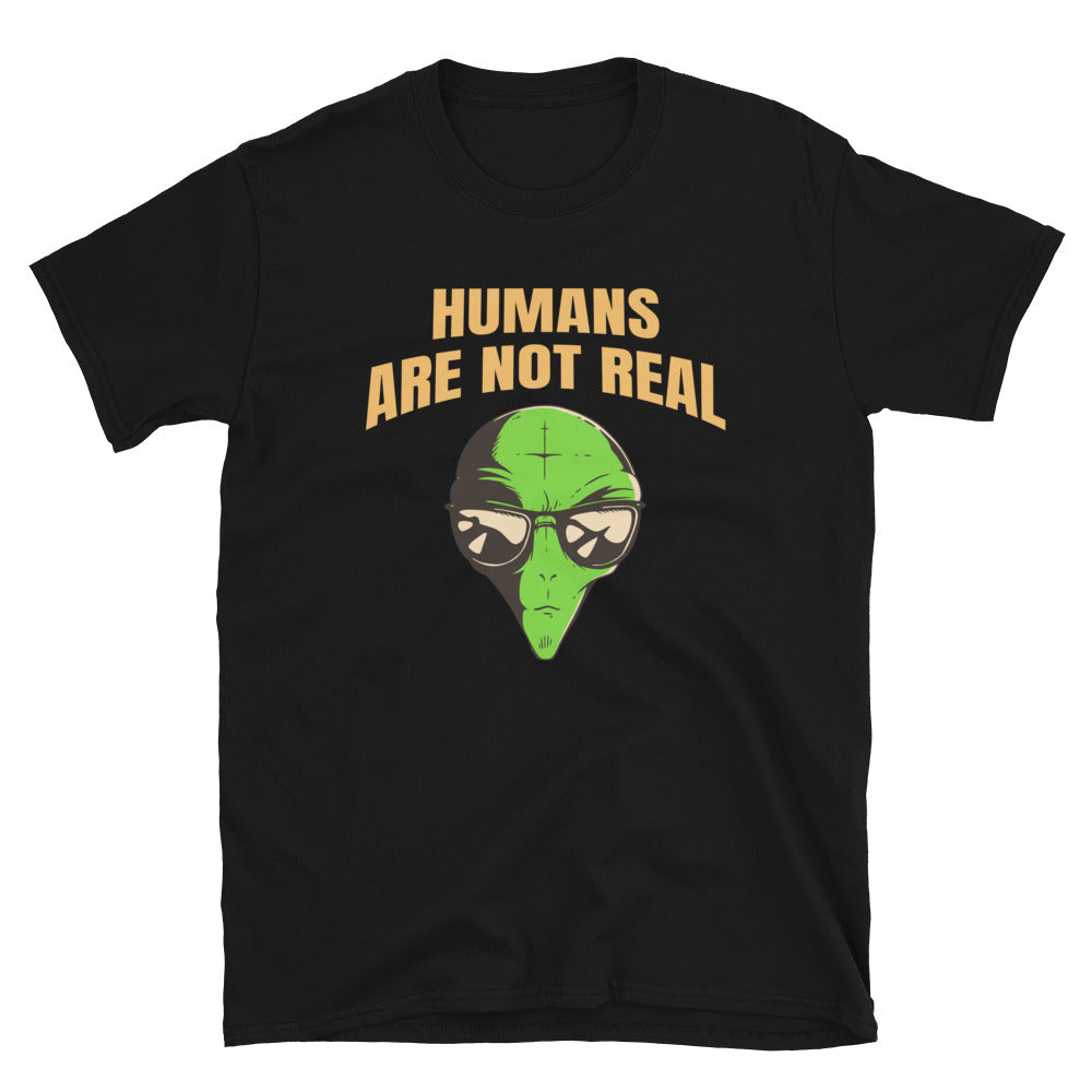 Humans Are Not Real T-Shirt