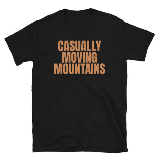 Casually Moving Mountains T-Shirt