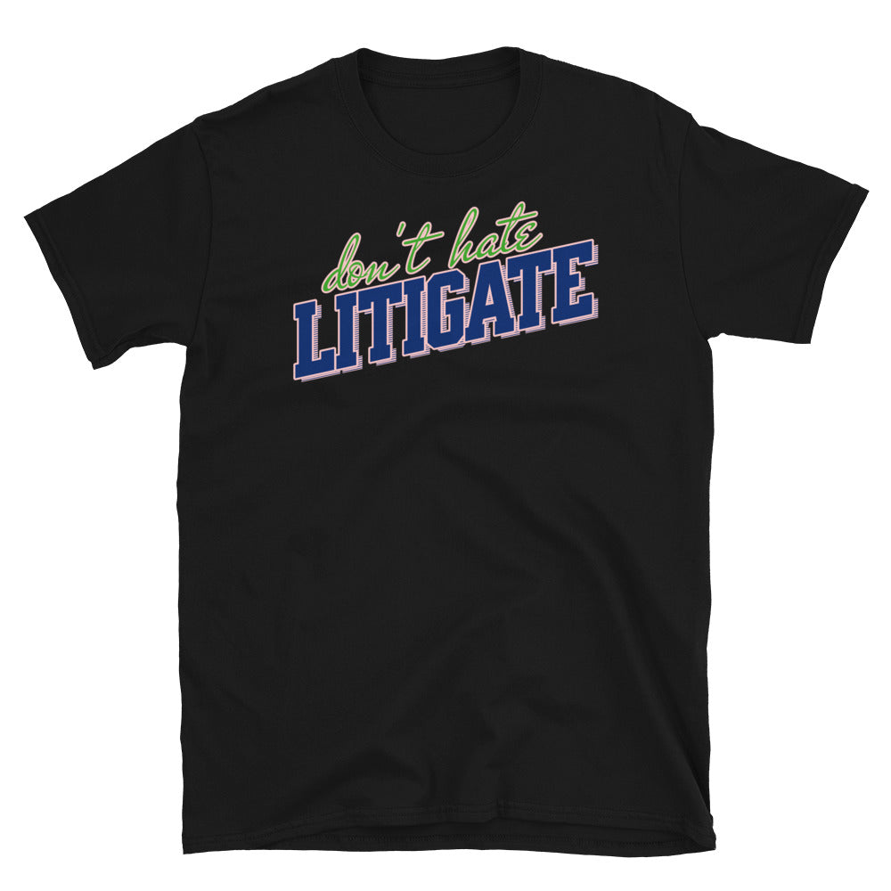Don't Hate Litigate T-Shirt