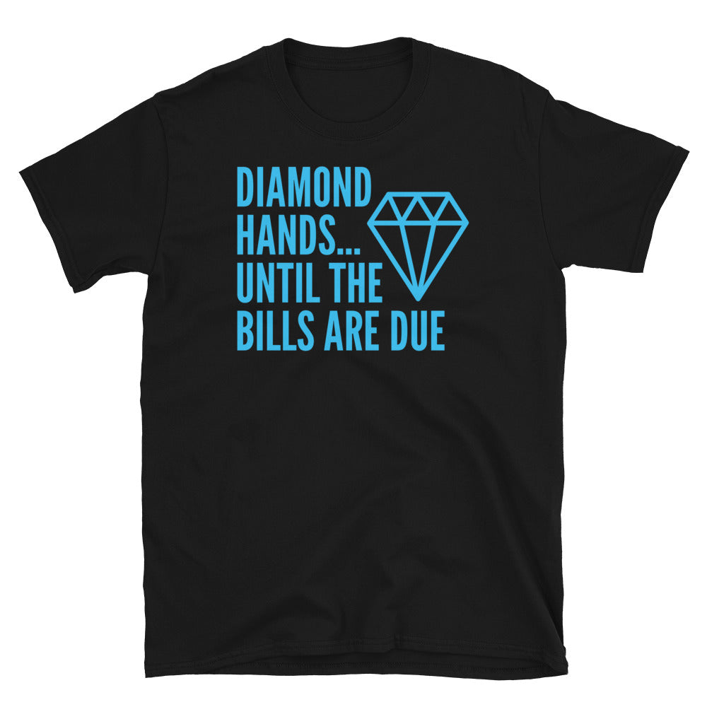 Diamond HandsÃ¢â‚¬Â¦ Until the Bills Are Due T-Shirt