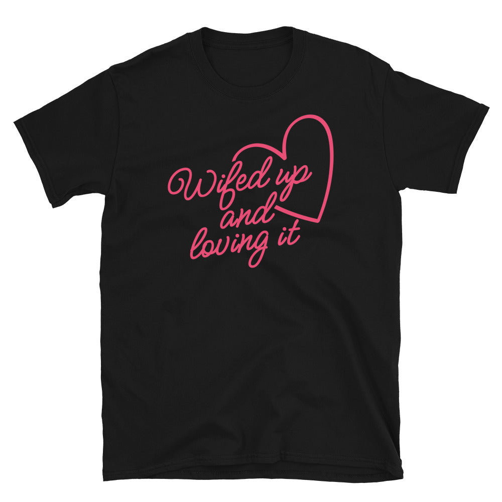 Wifed Up and Loving It T-Shirt