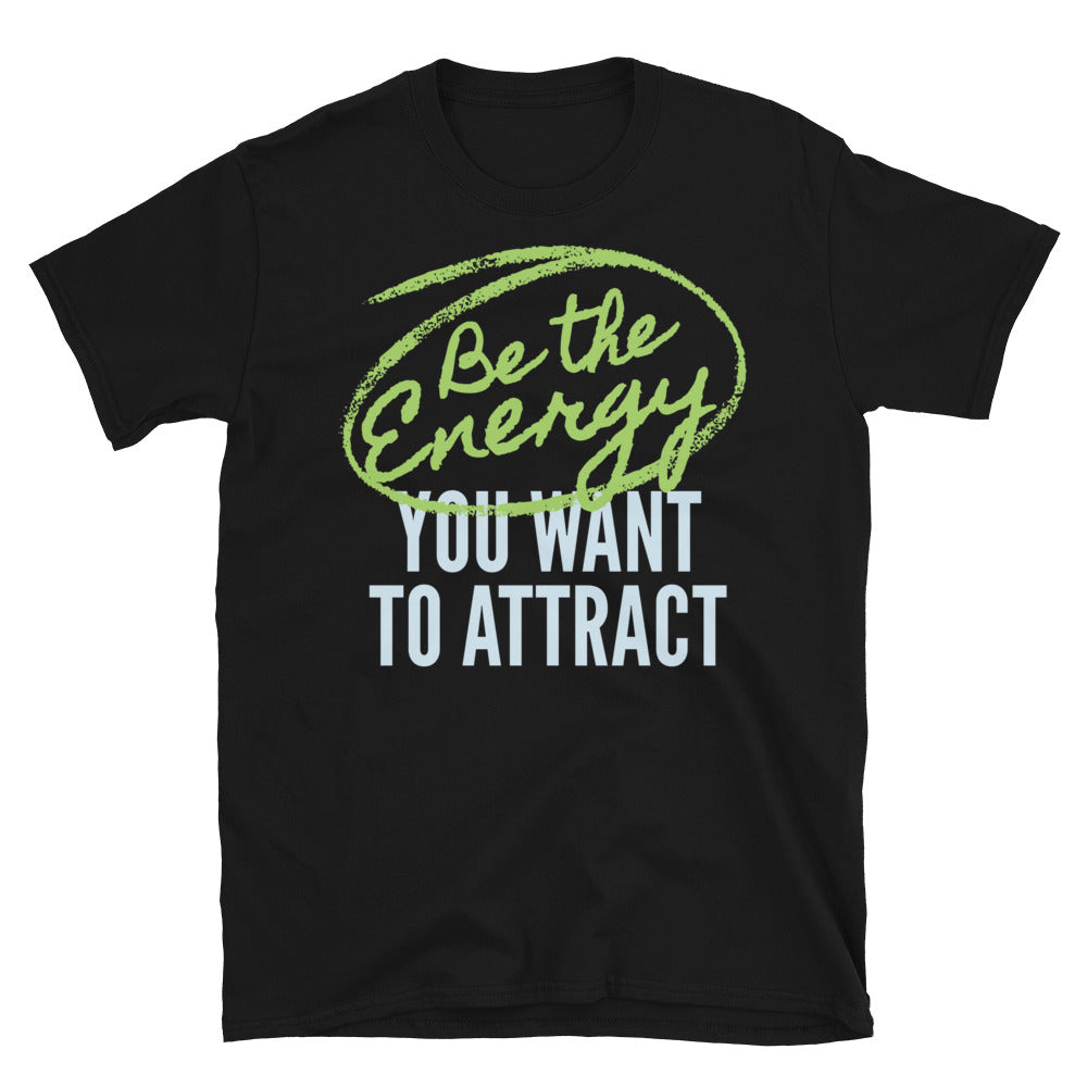 Be The Energy You Want To Attract T-Shirt Style001