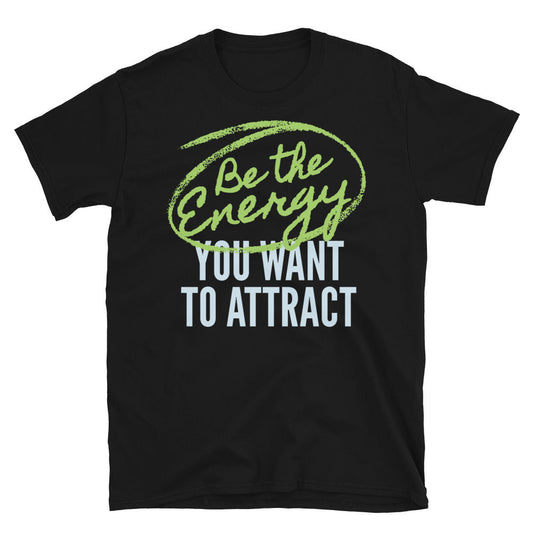 Be The Energy You Want To Attract T-Shirt Style001