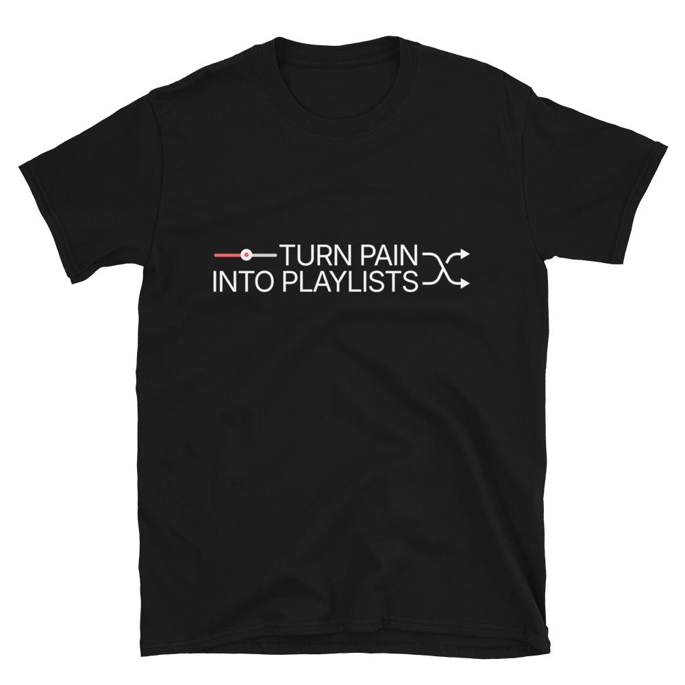 Turn Pain Into Playlists T-Shirt