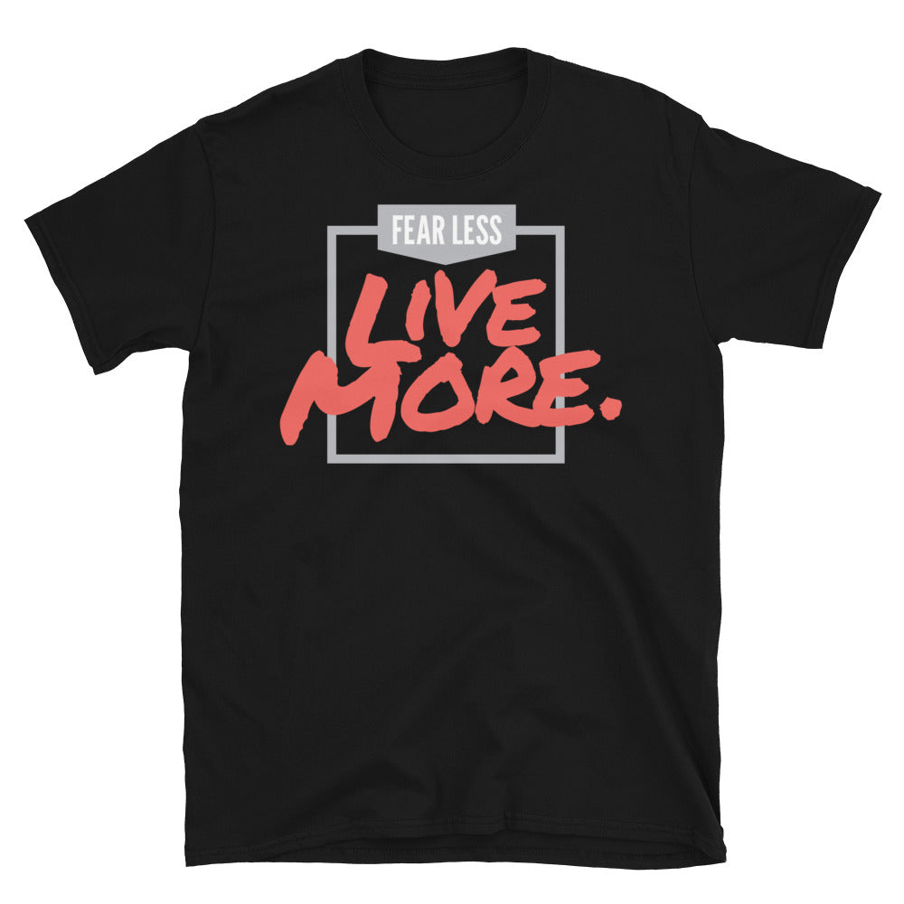 Fear Less Live More T-Shirt