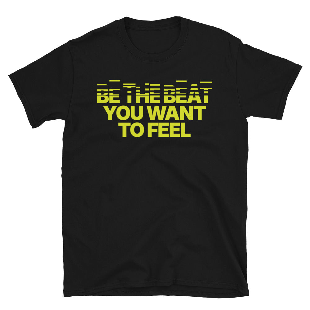 Be The Beat You Want To Feel T-Shirt