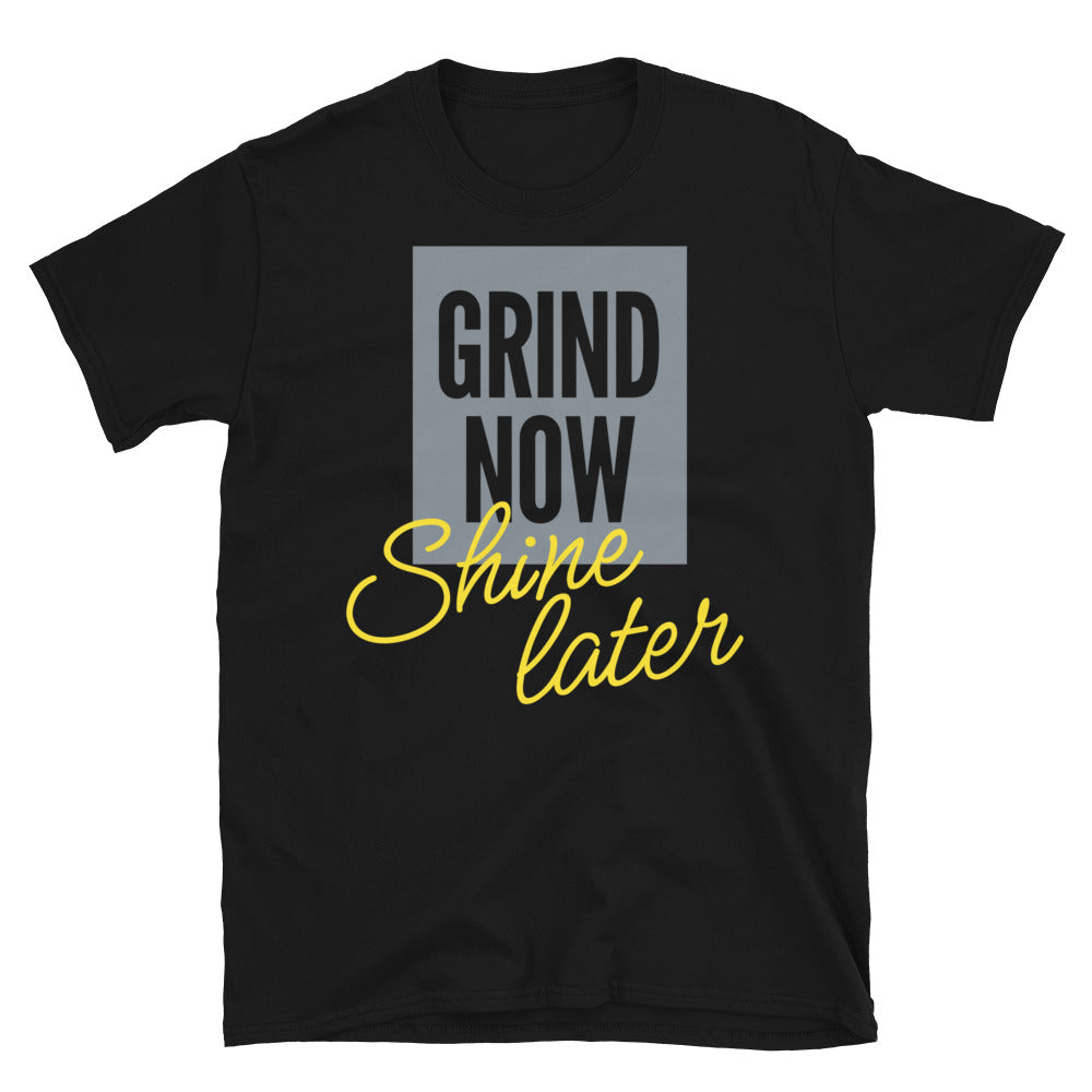 Grind Now Shine Later T-Shirt