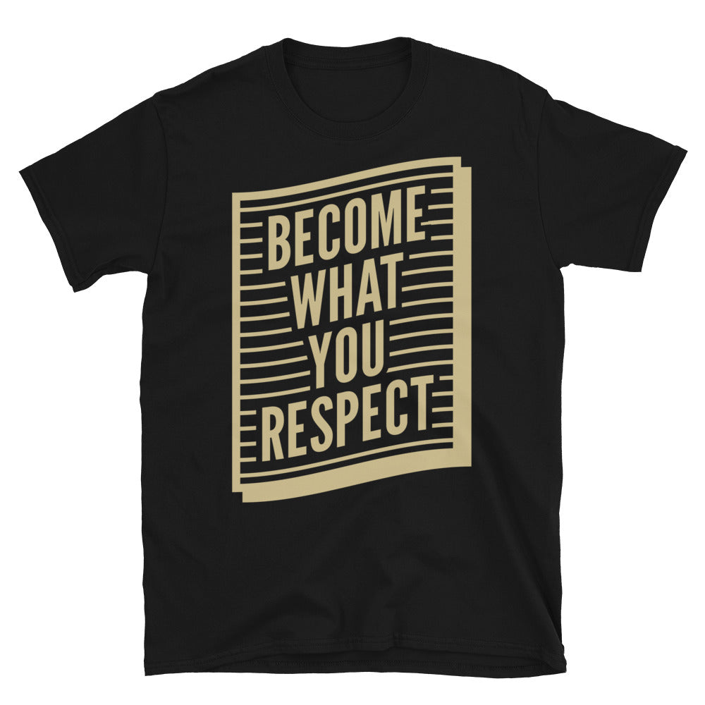 Become What You Respect T-Shirt