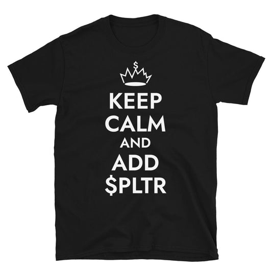Keep Calm And Add $PLTR T-Shirt