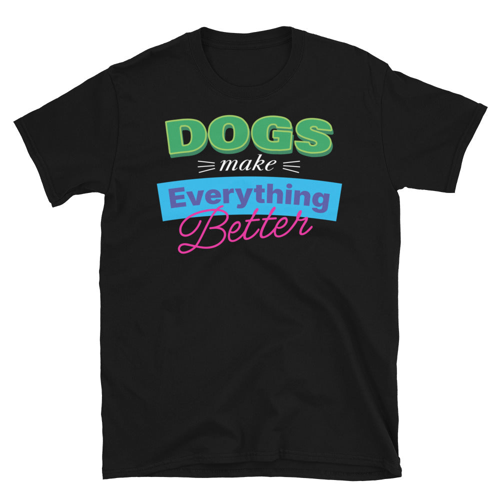 Dogs Make Everything Better T-Shirt