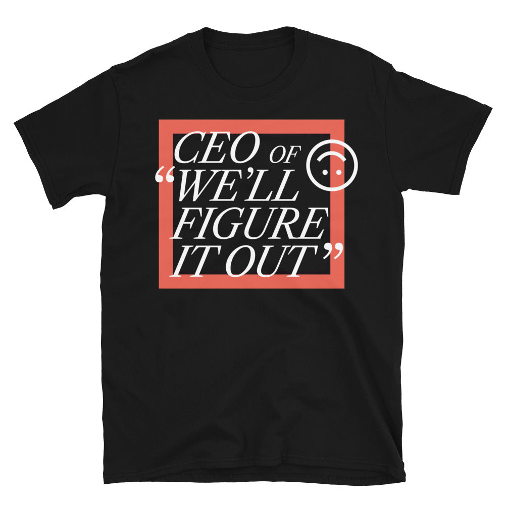 CEO Of Ã¢â‚¬Å“WeÃ¢â‚¬â„¢ll Figure It OutÃ¢â‚¬Â T-Shirt