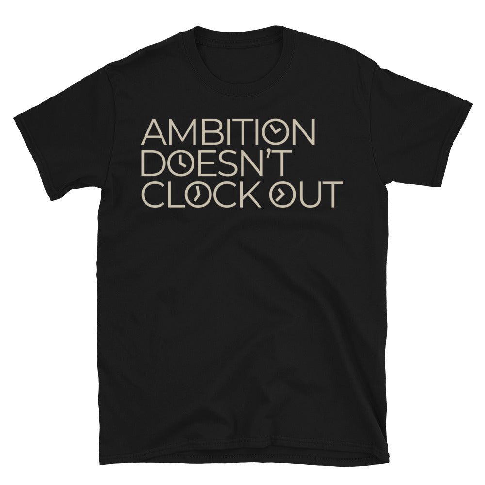 Ambition DoesnÃ¢â‚¬â„¢t Clock Out T-Shirt