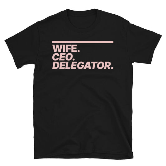 Wife. CEO. Delegator T-Shirt