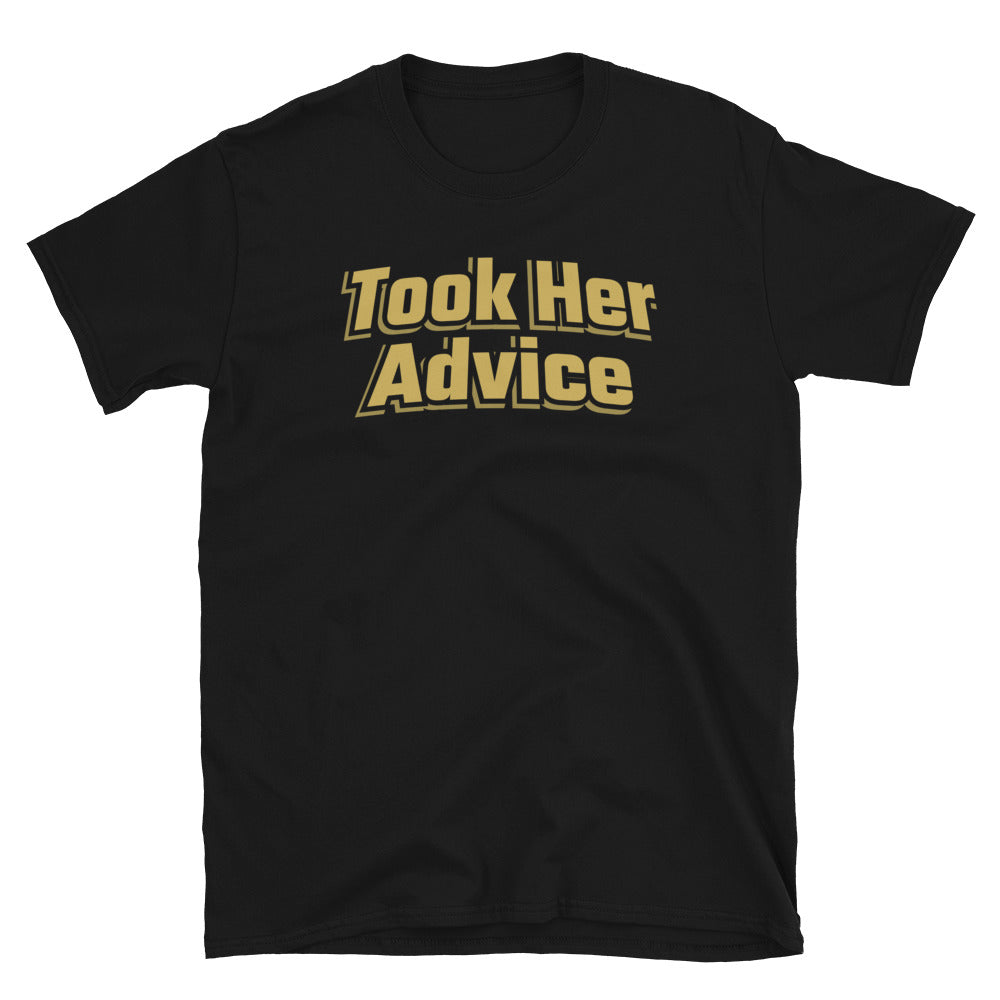 Took Her Advice T-Shirt