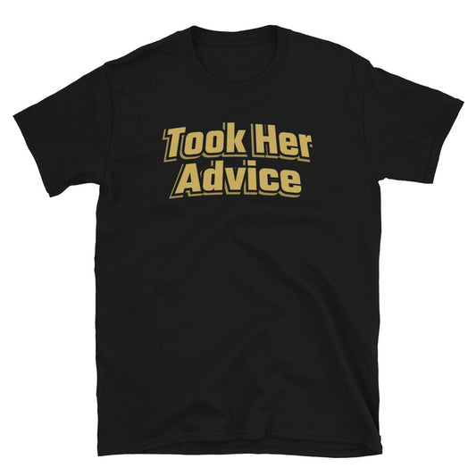 Took Her Advice T-Shirt