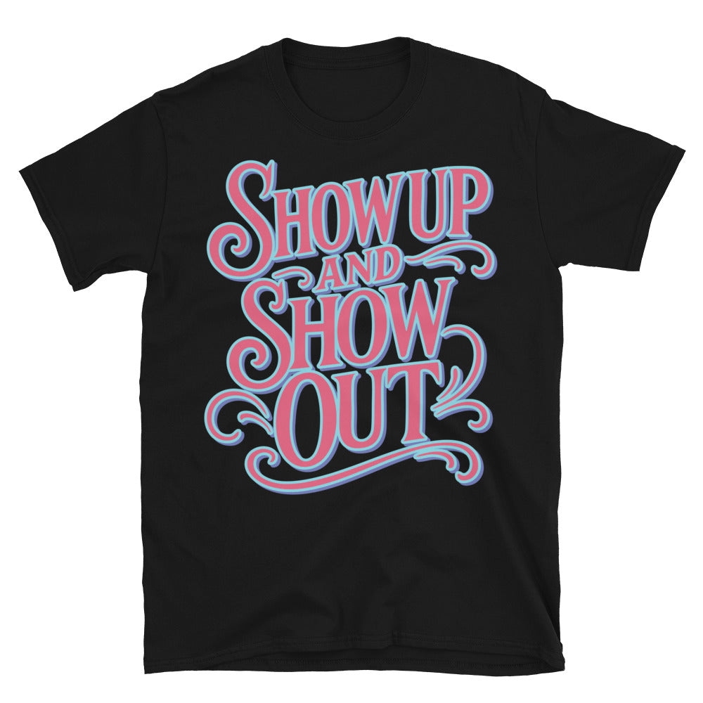 Show Up And Show Out T-Shirt