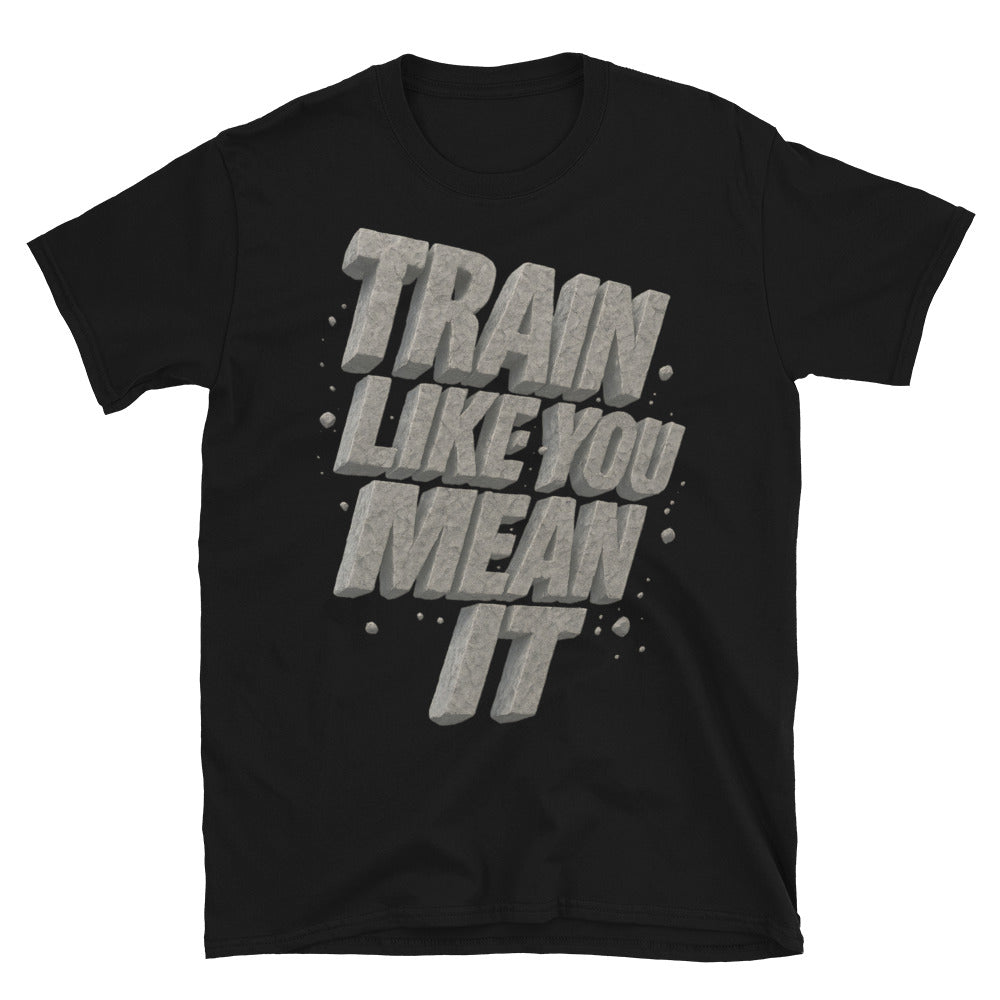 Train Like You Mean It T-Shirt