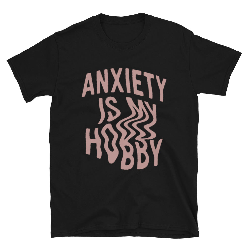 Anxiety Is My Hobby T-Shirt