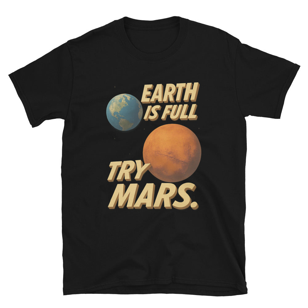 Earth Is Full. Try Mars T-Shirt