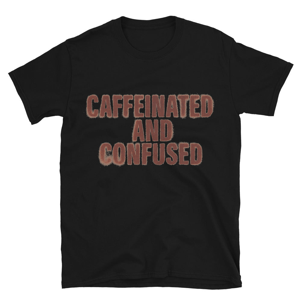 Caffeinated And Confused T-Shirt